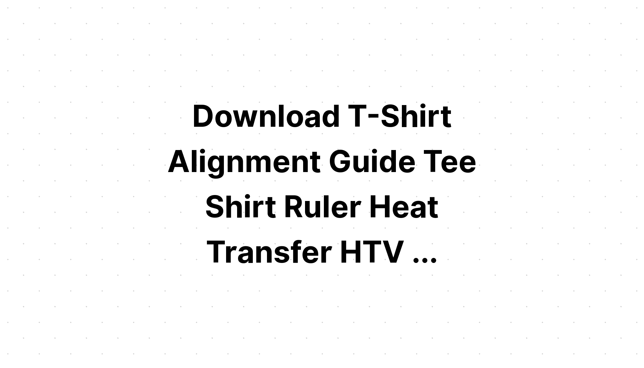 Download Tshirt Ruler Alignment Tool SVG File